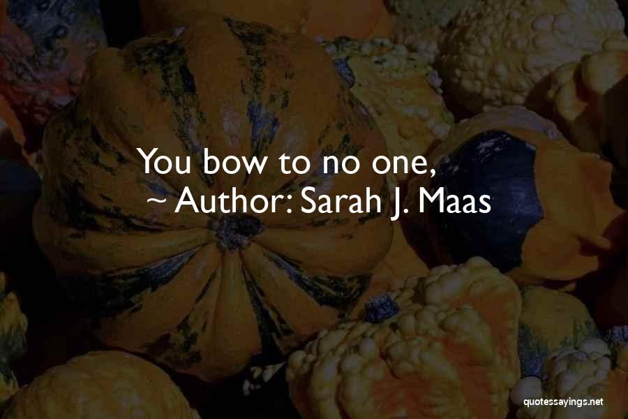 Sarah J. Maas Quotes: You Bow To No One,