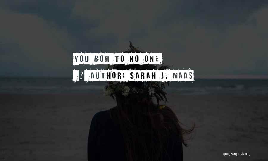 Sarah J. Maas Quotes: You Bow To No One,
