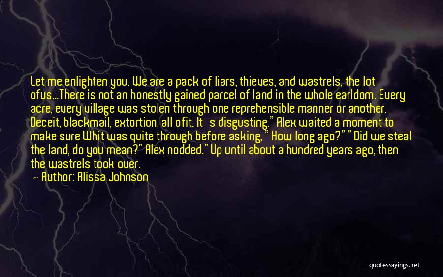 Alissa Johnson Quotes: Let Me Enlighten You. We Are A Pack Of Liars, Thieves, And Wastrels, The Lot Ofus...there Is Not An Honestly
