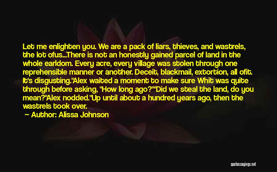 Alissa Johnson Quotes: Let Me Enlighten You. We Are A Pack Of Liars, Thieves, And Wastrels, The Lot Ofus...there Is Not An Honestly