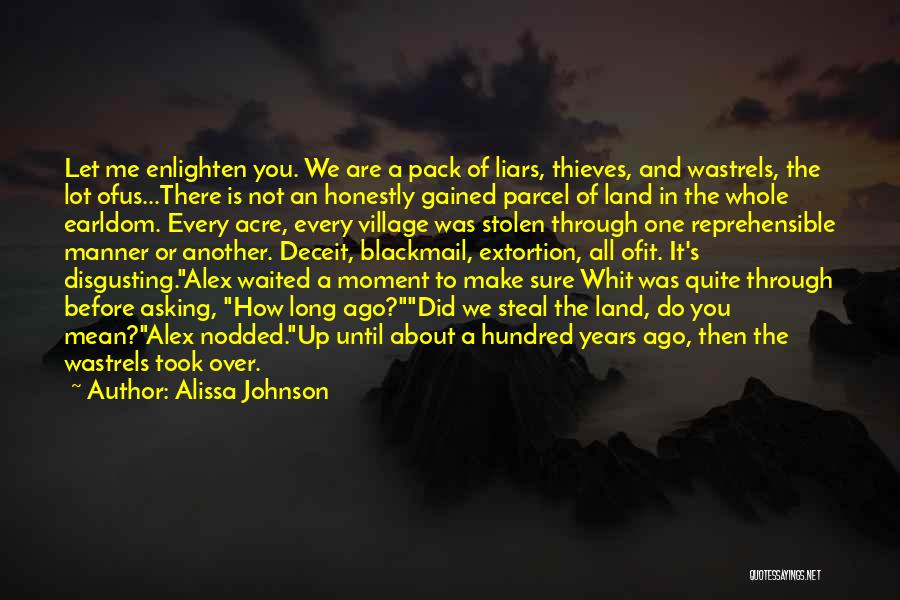 Alissa Johnson Quotes: Let Me Enlighten You. We Are A Pack Of Liars, Thieves, And Wastrels, The Lot Ofus...there Is Not An Honestly
