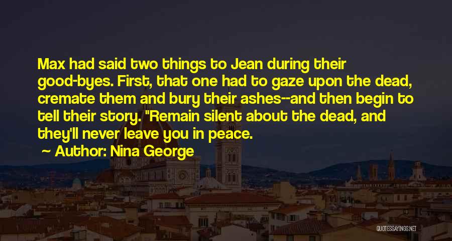 Nina George Quotes: Max Had Said Two Things To Jean During Their Good-byes. First, That One Had To Gaze Upon The Dead, Cremate