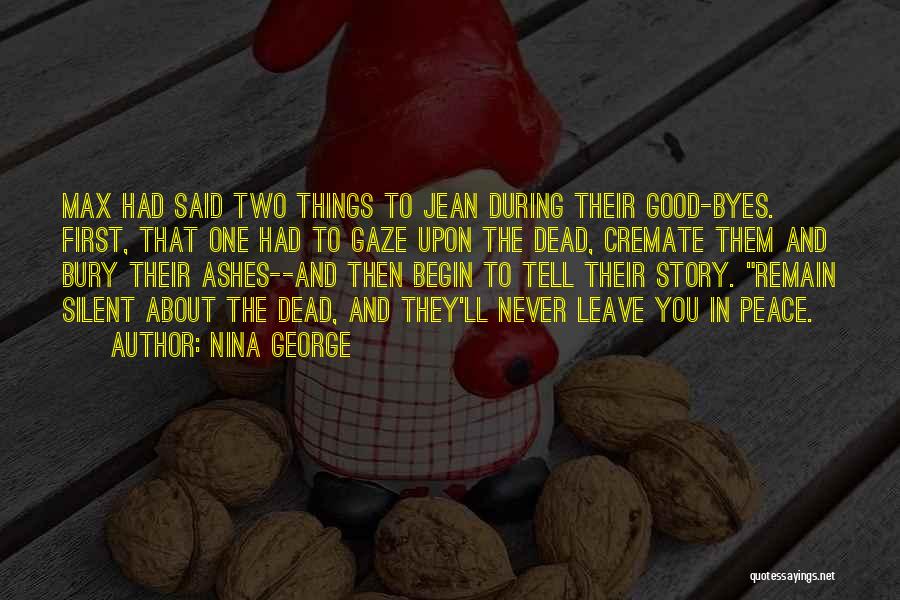 Nina George Quotes: Max Had Said Two Things To Jean During Their Good-byes. First, That One Had To Gaze Upon The Dead, Cremate