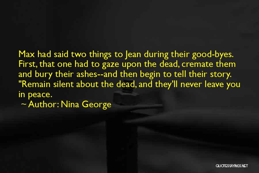 Nina George Quotes: Max Had Said Two Things To Jean During Their Good-byes. First, That One Had To Gaze Upon The Dead, Cremate