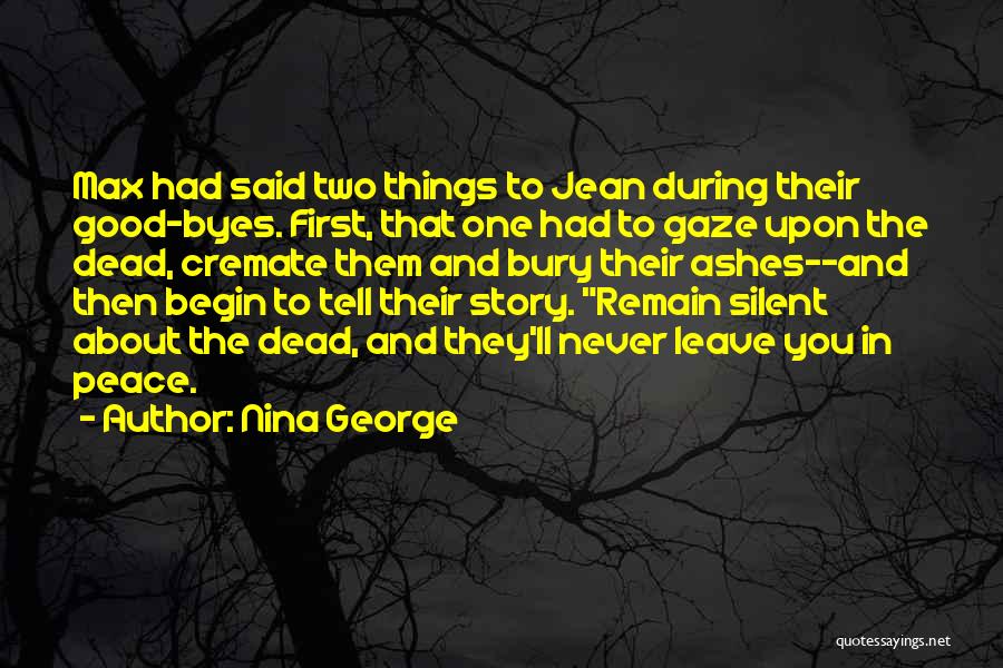 Nina George Quotes: Max Had Said Two Things To Jean During Their Good-byes. First, That One Had To Gaze Upon The Dead, Cremate