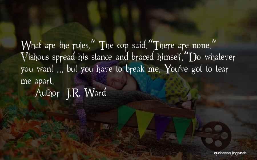 J.R. Ward Quotes: What Are The Rules, The Cop Said.there Are None. Vishous Spread His Stance And Braced Himself.do Whatever You Want ...