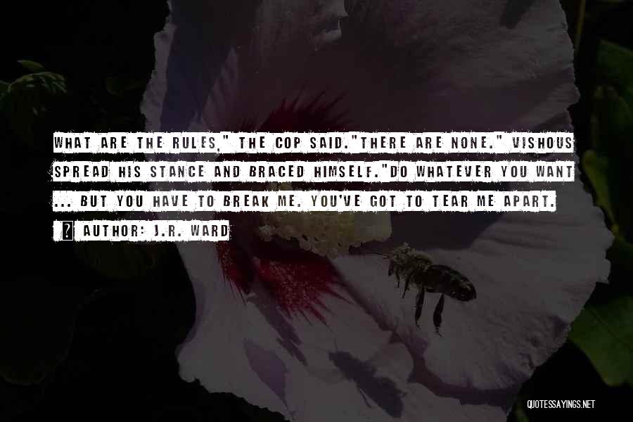 J.R. Ward Quotes: What Are The Rules, The Cop Said.there Are None. Vishous Spread His Stance And Braced Himself.do Whatever You Want ...