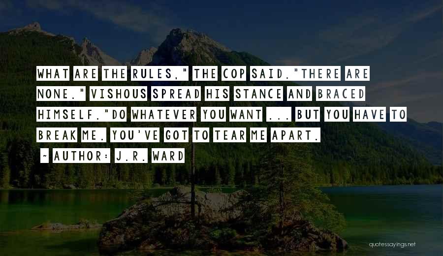 J.R. Ward Quotes: What Are The Rules, The Cop Said.there Are None. Vishous Spread His Stance And Braced Himself.do Whatever You Want ...