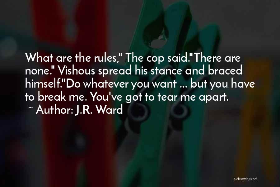 J.R. Ward Quotes: What Are The Rules, The Cop Said.there Are None. Vishous Spread His Stance And Braced Himself.do Whatever You Want ...