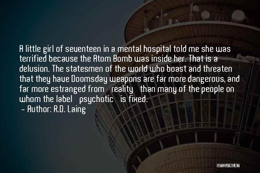 R.D. Laing Quotes: A Little Girl Of Seventeen In A Mental Hospital Told Me She Was Terrified Because The Atom Bomb Was Inside