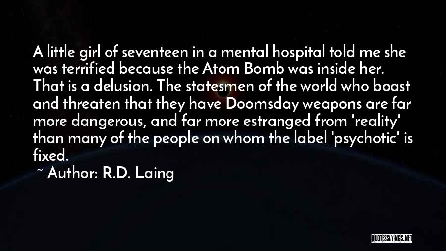 R.D. Laing Quotes: A Little Girl Of Seventeen In A Mental Hospital Told Me She Was Terrified Because The Atom Bomb Was Inside