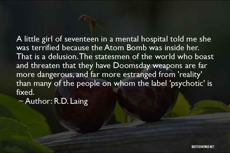 R.D. Laing Quotes: A Little Girl Of Seventeen In A Mental Hospital Told Me She Was Terrified Because The Atom Bomb Was Inside