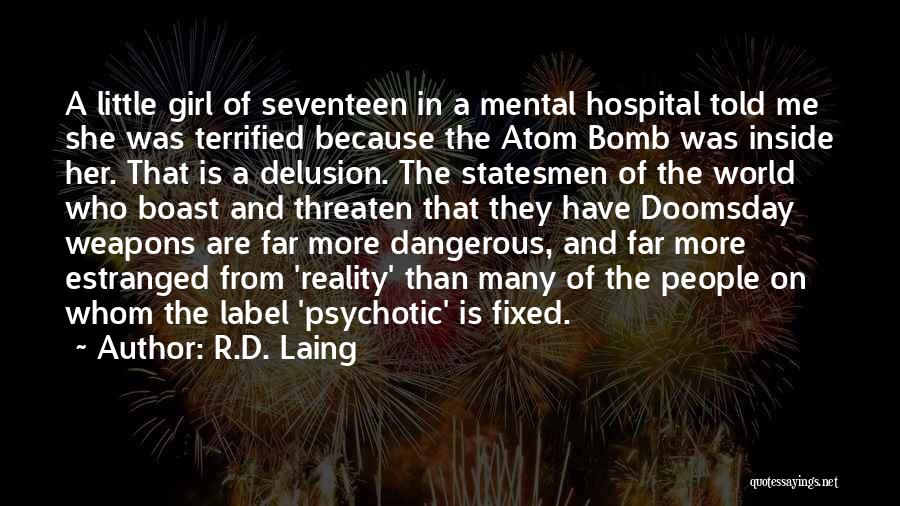 R.D. Laing Quotes: A Little Girl Of Seventeen In A Mental Hospital Told Me She Was Terrified Because The Atom Bomb Was Inside