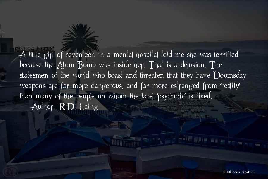 R.D. Laing Quotes: A Little Girl Of Seventeen In A Mental Hospital Told Me She Was Terrified Because The Atom Bomb Was Inside