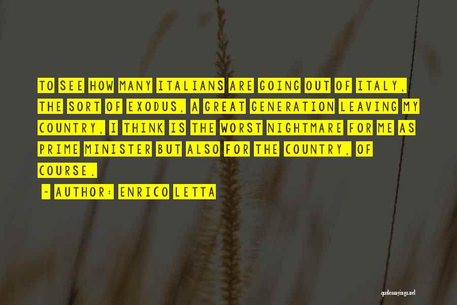 Enrico Letta Quotes: To See How Many Italians Are Going Out Of Italy, The Sort Of Exodus, A Great Generation Leaving My Country,