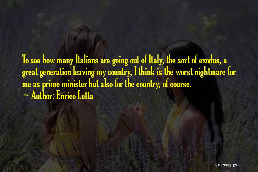 Enrico Letta Quotes: To See How Many Italians Are Going Out Of Italy, The Sort Of Exodus, A Great Generation Leaving My Country,
