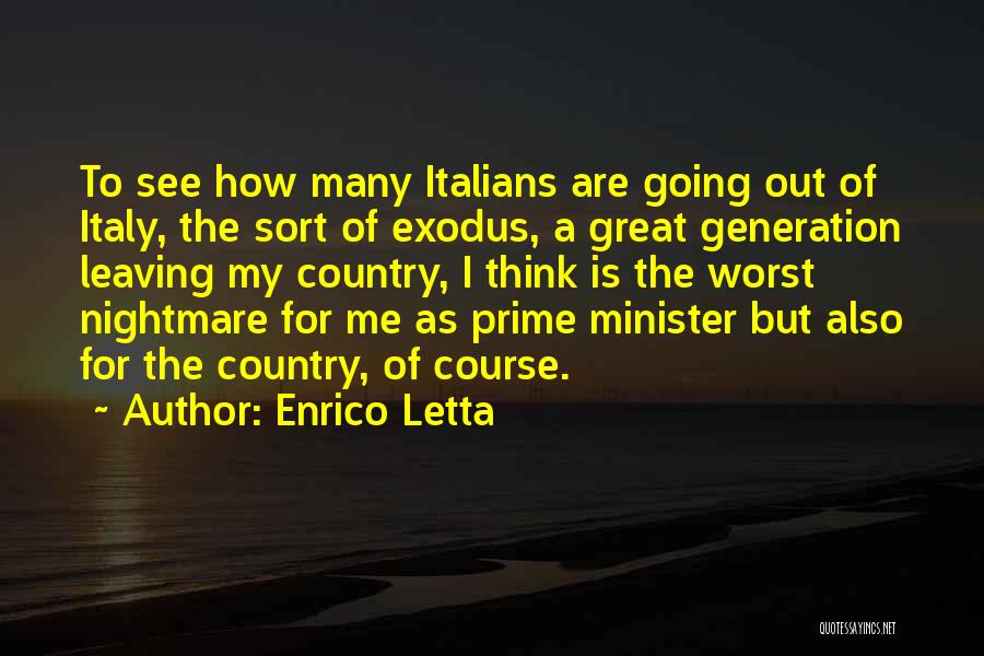 Enrico Letta Quotes: To See How Many Italians Are Going Out Of Italy, The Sort Of Exodus, A Great Generation Leaving My Country,