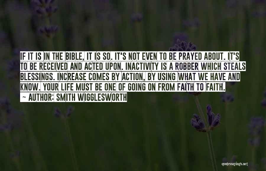 Smith Wigglesworth Quotes: If It Is In The Bible, It Is So. It's Not Even To Be Prayed About. It's To Be Received