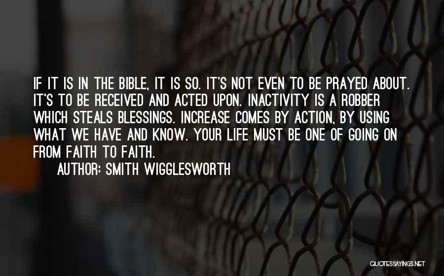 Smith Wigglesworth Quotes: If It Is In The Bible, It Is So. It's Not Even To Be Prayed About. It's To Be Received