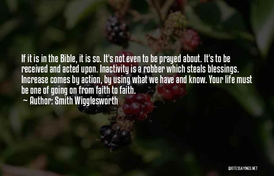 Smith Wigglesworth Quotes: If It Is In The Bible, It Is So. It's Not Even To Be Prayed About. It's To Be Received