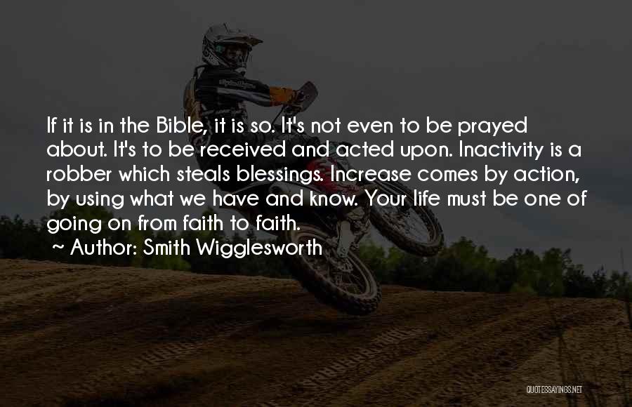 Smith Wigglesworth Quotes: If It Is In The Bible, It Is So. It's Not Even To Be Prayed About. It's To Be Received