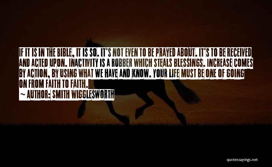 Smith Wigglesworth Quotes: If It Is In The Bible, It Is So. It's Not Even To Be Prayed About. It's To Be Received