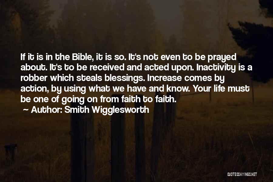 Smith Wigglesworth Quotes: If It Is In The Bible, It Is So. It's Not Even To Be Prayed About. It's To Be Received