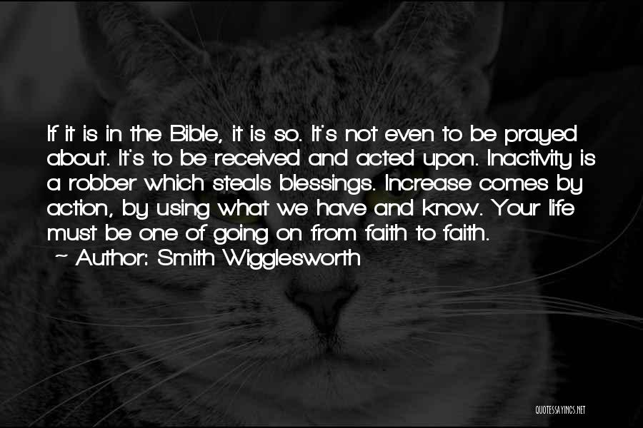 Smith Wigglesworth Quotes: If It Is In The Bible, It Is So. It's Not Even To Be Prayed About. It's To Be Received