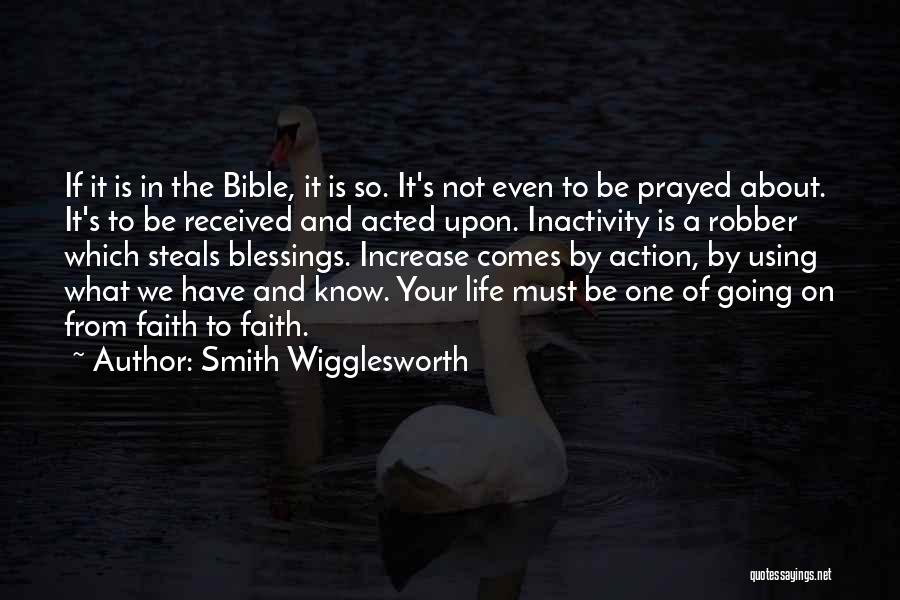 Smith Wigglesworth Quotes: If It Is In The Bible, It Is So. It's Not Even To Be Prayed About. It's To Be Received