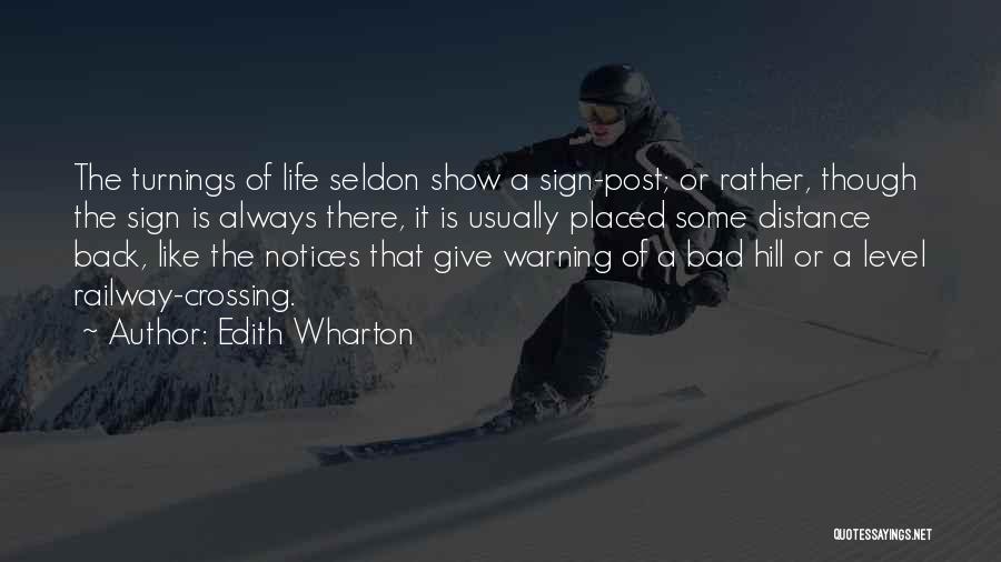 Edith Wharton Quotes: The Turnings Of Life Seldon Show A Sign-post; Or Rather, Though The Sign Is Always There, It Is Usually Placed