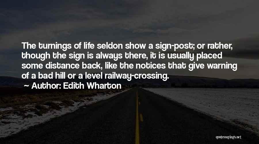 Edith Wharton Quotes: The Turnings Of Life Seldon Show A Sign-post; Or Rather, Though The Sign Is Always There, It Is Usually Placed