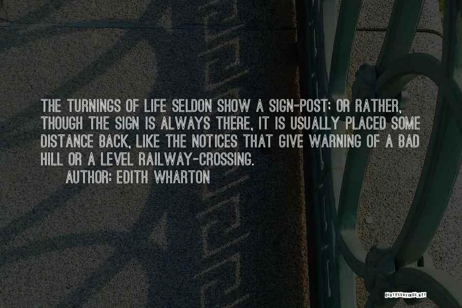 Edith Wharton Quotes: The Turnings Of Life Seldon Show A Sign-post; Or Rather, Though The Sign Is Always There, It Is Usually Placed