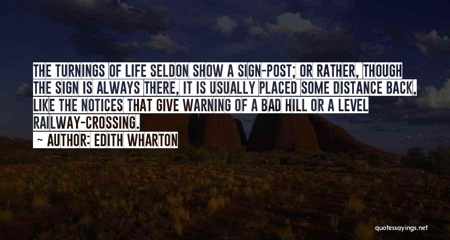 Edith Wharton Quotes: The Turnings Of Life Seldon Show A Sign-post; Or Rather, Though The Sign Is Always There, It Is Usually Placed