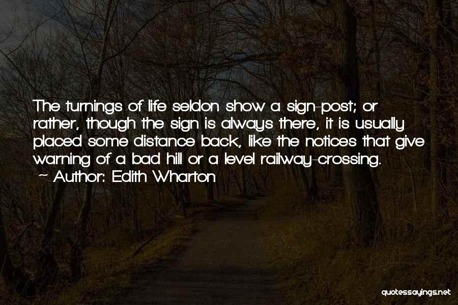 Edith Wharton Quotes: The Turnings Of Life Seldon Show A Sign-post; Or Rather, Though The Sign Is Always There, It Is Usually Placed