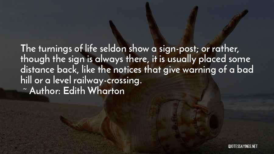 Edith Wharton Quotes: The Turnings Of Life Seldon Show A Sign-post; Or Rather, Though The Sign Is Always There, It Is Usually Placed