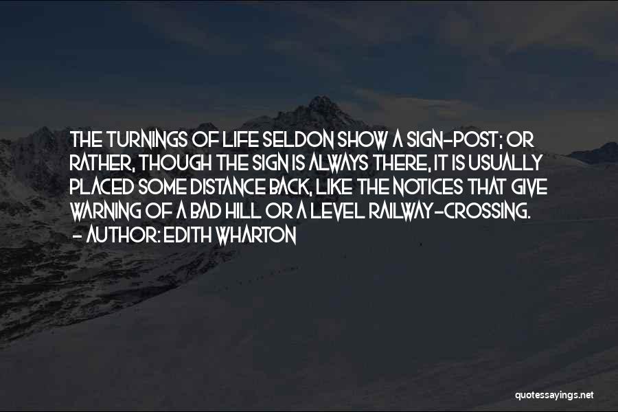 Edith Wharton Quotes: The Turnings Of Life Seldon Show A Sign-post; Or Rather, Though The Sign Is Always There, It Is Usually Placed