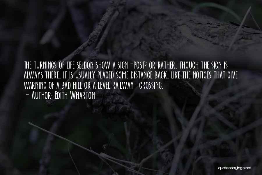 Edith Wharton Quotes: The Turnings Of Life Seldon Show A Sign-post; Or Rather, Though The Sign Is Always There, It Is Usually Placed
