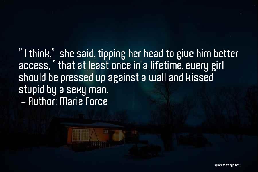 Marie Force Quotes: I Think, She Said, Tipping Her Head To Give Him Better Access, That At Least Once In A Lifetime, Every