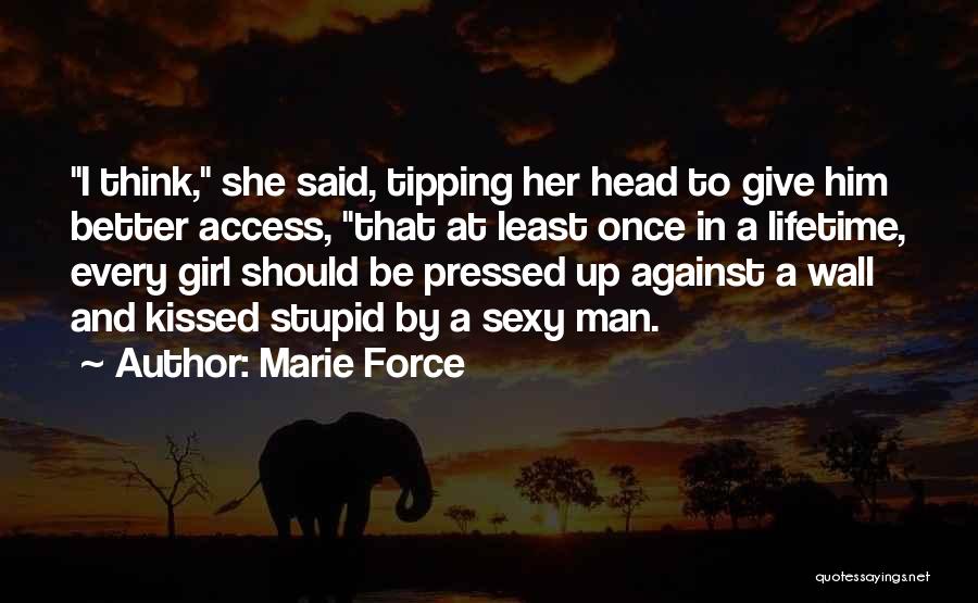 Marie Force Quotes: I Think, She Said, Tipping Her Head To Give Him Better Access, That At Least Once In A Lifetime, Every