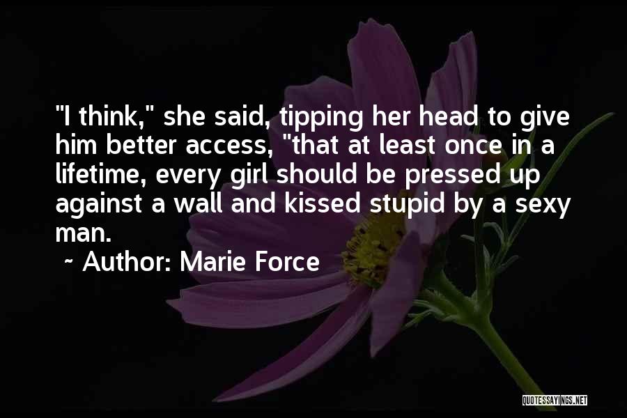 Marie Force Quotes: I Think, She Said, Tipping Her Head To Give Him Better Access, That At Least Once In A Lifetime, Every