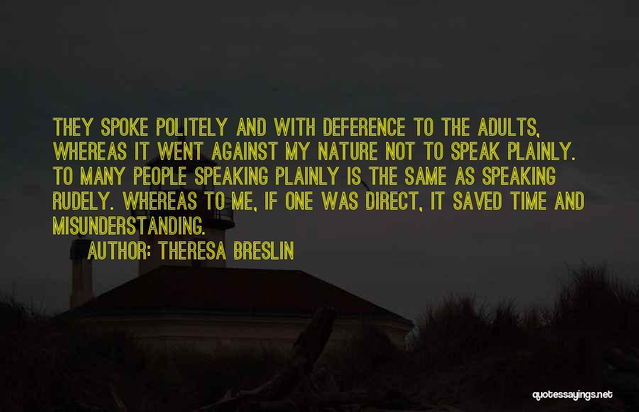 Theresa Breslin Quotes: They Spoke Politely And With Deference To The Adults, Whereas It Went Against My Nature Not To Speak Plainly. To