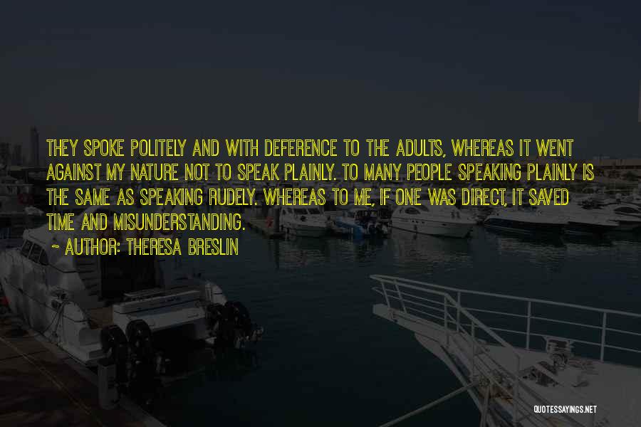 Theresa Breslin Quotes: They Spoke Politely And With Deference To The Adults, Whereas It Went Against My Nature Not To Speak Plainly. To