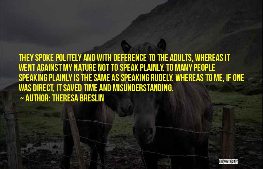 Theresa Breslin Quotes: They Spoke Politely And With Deference To The Adults, Whereas It Went Against My Nature Not To Speak Plainly. To