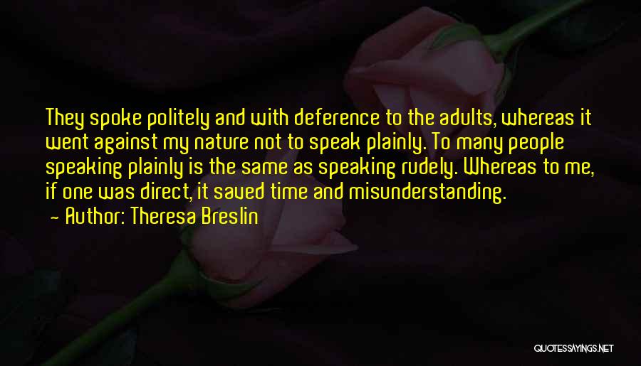 Theresa Breslin Quotes: They Spoke Politely And With Deference To The Adults, Whereas It Went Against My Nature Not To Speak Plainly. To