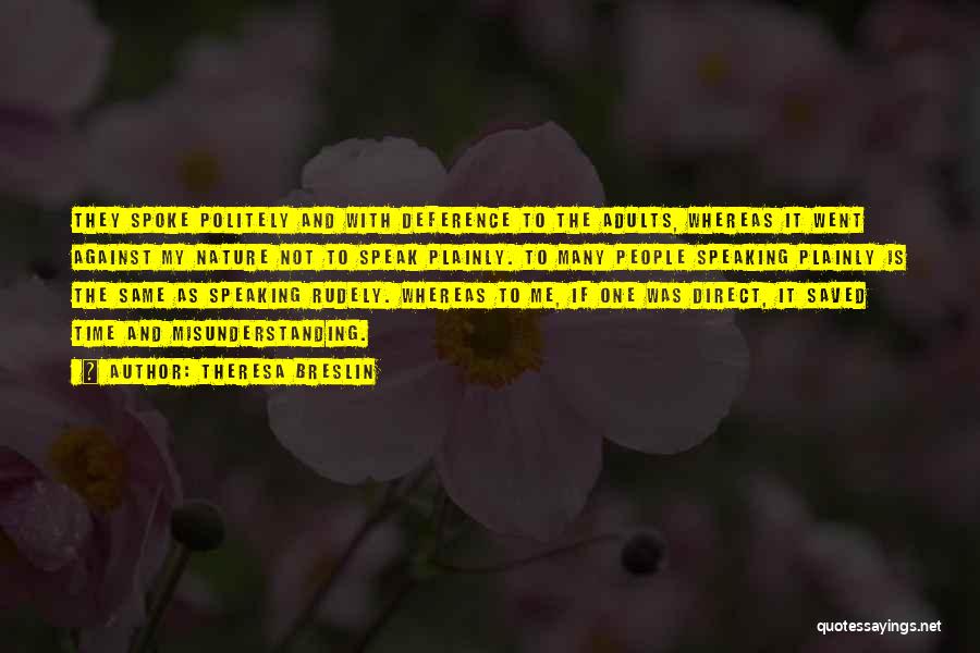 Theresa Breslin Quotes: They Spoke Politely And With Deference To The Adults, Whereas It Went Against My Nature Not To Speak Plainly. To