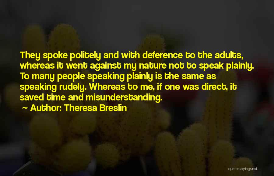 Theresa Breslin Quotes: They Spoke Politely And With Deference To The Adults, Whereas It Went Against My Nature Not To Speak Plainly. To