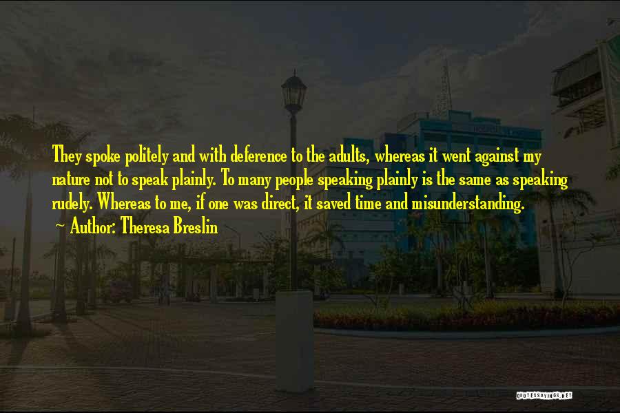 Theresa Breslin Quotes: They Spoke Politely And With Deference To The Adults, Whereas It Went Against My Nature Not To Speak Plainly. To