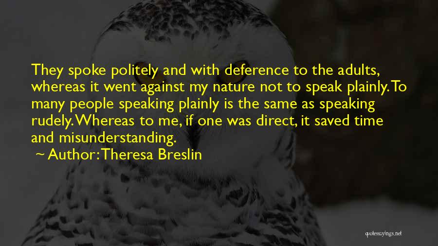 Theresa Breslin Quotes: They Spoke Politely And With Deference To The Adults, Whereas It Went Against My Nature Not To Speak Plainly. To