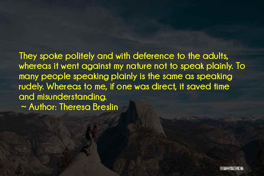 Theresa Breslin Quotes: They Spoke Politely And With Deference To The Adults, Whereas It Went Against My Nature Not To Speak Plainly. To