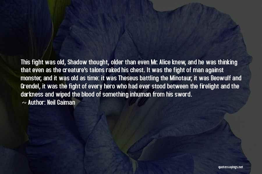 Neil Gaiman Quotes: This Fight Was Old, Shadow Thought, Older Than Even Mr. Alice Knew, And He Was Thinking That Even As The